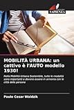 MOBILITÀ URBANA: un cattivo è l'AUTO modello 1930!: Nella Mobilità Urbana Sostenibile, tutte le modalità sono importanti e devono essere in armonia con le città delle persone