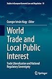 World Trade and Local Public Interest: Trade Liberalization and National Regulatory Sovereignty (Studies in European Economic Law and Regulation Book 19) (English Edition)