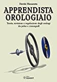 Sandit Libri Apprendista orologiaio. Teoria, revisione e regolazione degli orologi da polso e cronografi