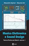 Musica elettronica e sound design. Teoria e pratica con Max 8 (Vol. 1)