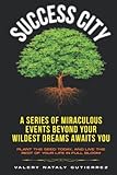 Success City Journal: A Catalyst To Sustain A Powerful Mindset. Skyrocket Your Confidence And Get Into Alignment With Your Divine Purpose Today!