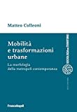 Mobilità e trasformazioni urbane. La morfologia della metropoli contemporanea