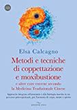 Metodi e tecniche di coppettazione e moxibustione e altre cure esterne secondo la medicina tradizionale cinese. Approccio integrato all’anatomia e ... di corpo, mente e spirito. Con Videocorso