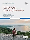 Totta kai! Corso di lingua finlandese: Livelli A1-B1.1 del Quadro Comune Europeo di Riferimento per le Lingue