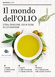 Il mondo dell'olio. Storia, produzione, uso in cucina dell'extravergine: 1